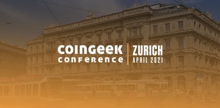 第七届CoinGeek直播大会将于2021年4月在瑞士苏黎士举办