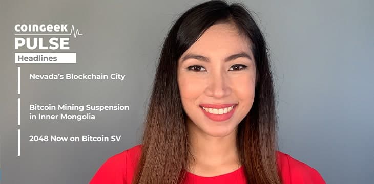 CoinGeek Pulse34期：内华达建设区块链城市，比特币挖矿项目遭到关闭，2048游戏重现BSV平台