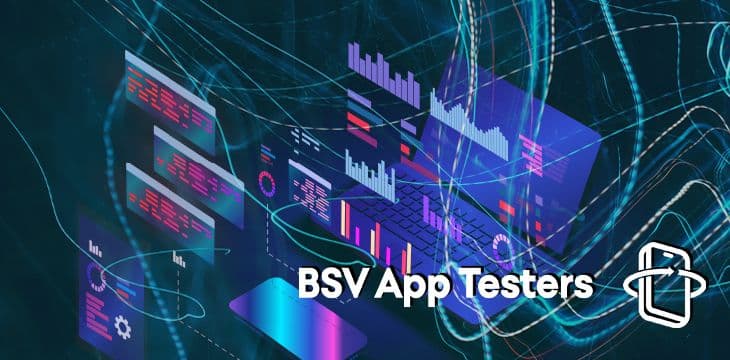 BSV App Testers向公众开放平台——测试比特币SV应用程序也能获得报酬