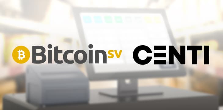Bitcoin SV支付处理商Centi融资轮完成——Jürg Conzett博士和Calvin Ayre领投