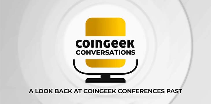 CoinGeek对话：回顾往届CoinGeek大会内容