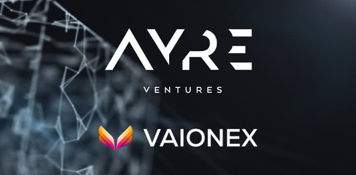 Vaionex获得Ayre Ventures的新一轮重大投资