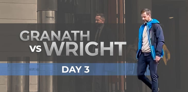 Granath诉Wright案第三天：Craig Wright与Magnus Granath出庭作证