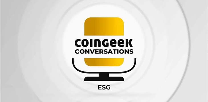 《CoinGeek对话2022年夏季特别节目》：ESG